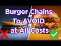 Burger Chains To Avoid at All Costs And The 2 That Are ACTUALLY Worth It