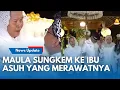 Download Lagu SUNGKEMAN BERDERAI AIR MATA! Momen Maula Akbar Sungkeman kepada Ibu Asuh yang Merawatnya Sejak Bayi