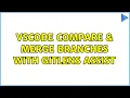 VSCode Compare Merge Branches with GitLens assist 3 Solutions