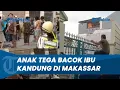 Download Lagu Tak Terima Disuruh, Anak Aniaya Ibu Kandung di Makassar hingga Terkapar, INI KRONOLOGINYA!