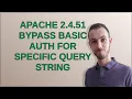 Apache 2 4 51 bypass Basic Auth for specific query string
