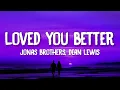 Lagu Jonas Brothers - Loved You Better (Lyrics) feat. Dean Lewis