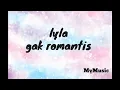 Download Lagu Lyla - Gak Romantis ( Lyrics )