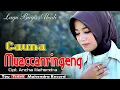 Lagu lagu bugis  CAUNA MUACCANRINGENG  Cipt. Ancha Mahendra  Voc. Uchi Usman