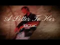 ZicZac - A Letter To Her [Official Music Video]
