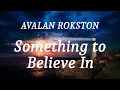 AVALAN ROKSTON - Something to Believe In (lyrics)