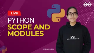 Python scope and modules Anshika Gupta GeeksforGeeks Python