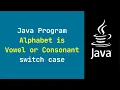 Java Program to Check Whether an Alphabet is Vowel or Consonant using switch case