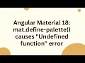 Angular Material 18 mat define-palette causes Undefined function error