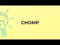 What is the meaning of the word CHOMP