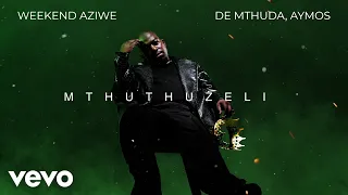 de mthuda aymos weekend aziwe
