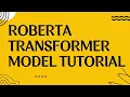 ROBERTA model tutorial machine learning deep learning transformer models NLP models