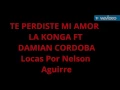 TE PERDISTE MI AMOR - LA KONGA FT DAMIÁN CÓRDOBA - LETRA - AUDIO OFICIAL