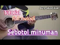 Download Lagu TUTORIAL Full Melodi SEBOTOL MINUMAN || Versi akustik