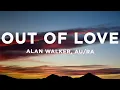 Alan Walker \u0026 Au/Ra - Out Of Love (Lyrics)