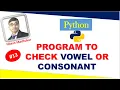 Python Program to Check Vowel Or Consonant