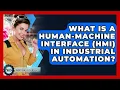 What Is A Human-Machine Interface HMI In Industrial Automation - Industrial Tech Insights