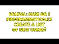 Drupal How do I programmatically create a list of new users 4 Solutions