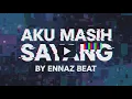 AKU MASIH SAYANG COVER BY ENNAZ BEAT 