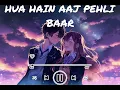 Download Lagu hua Hain aaj pehli BAAR Only Lo-Fi Song
