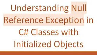 Understanding Null Reference Exception in C Classes with Initialized Objects