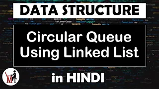Circular Queue Using Linked List Data Structure in Hindi