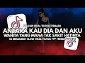 Lagu DJ Antara Kau Dia Dan Aku – Wanita Yang Mana Tak Sakit Hatinya - DJ Breakbeat Slow Viral TikTok 2025