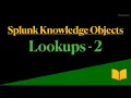 Splunk knowledge objects Splunk Lookups Splunk Lookups Part 2
