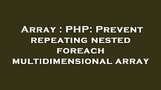 Array PHP Prevent repeating nested foreach multidimensional array
