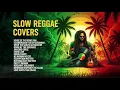 Lagu SLOW REGGAE COVERS | CALM \u0026 RELAXING REGGAE MOOD