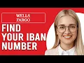 How To Find My IBAN Number Wells Fargo How Do I Find Out My Wells Fargo IBAN Number