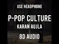P-POP CULTURE 8D audio | karan aujla | ikky | #latestpunjabisong #trending #punjabisong #karanaujla 