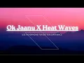 Ok Jaanu X Heat Waves | Mashup