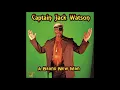 Captain Jack Watson   I'm In Love With The Woman Other Women Talk Aabout