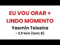 EU VOU ORAR + LINDO MOMENTO - Yasmin Teixeira | - 2,5 tom (tom: B)