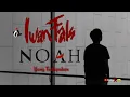 Download Lagu Noah - Iwan Fals ( Yang Terlupakan - lirik )