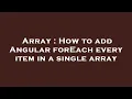 Array How to add Angular forEach every item in a single array