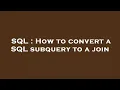 SQL How to convert a SQL subquery to a join