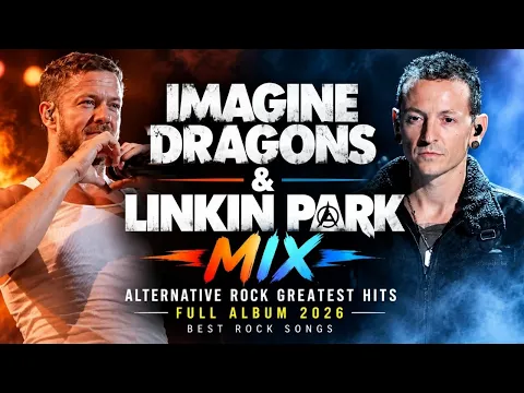 Imagine Dragons & Linkin Park Mix 🔥 Alternative Rock Greatest Hits Full Album 2026 | Best Rock Songs
