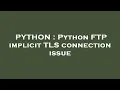 PYTHON Python FTP implicit TLS connection issue
