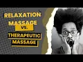 Relaxation Massage vs Therapeutic Massage