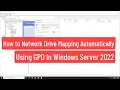 How to Network Drive Mapping Automatically Using Group Policy In Windows Server 2022