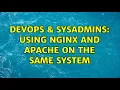 DevOps SysAdmins Using Nginx and apache on the same system 3 Solutions