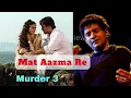 Download Lagu Mat Aazma Re Kk Song/Mat Aazma Re Murder 3 Movie Song/Mat Aazma Re  Randeep Hooda Song.