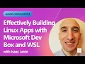 Effectively Building Linux Apps with Microsoft Dev Box and WSL