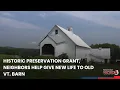 Historic preservation grant neighbors help give new life to old Vt barn