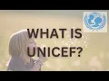 WHAT IS UNICEF