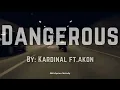 𝙳𝚊𝚗𝚐𝚎𝚛𝚘𝚞𝚜 - 𝐊𝐚𝐫𝐝𝐢𝐧𝐚𝐥 𝐟𝐭.𝐀𝐤𝐨𝐧