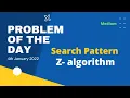 Search Pattern z-algorithm Problem of the Day 4th Jan 22 Coding Let s practice together