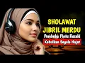 Download Lagu DAHSYATNYA SHOLAWAT NABI PEMBUKA PINTU REZEKI, CEPAT KABULKAN HAJAT, SHOLAWAT JIBRIL MERDU